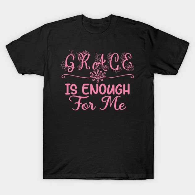 Grace Is Enough For Me - Christian Women T-Shirt by GraceFieldPrints